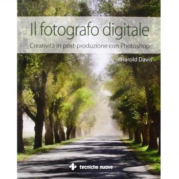 Il fotografo digitale. Creatività in post-produzione con Photoshop