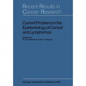 Current Problems in the Epidemiology of Cancer and Lymphomas: Symposium of the Gesellschaft zur Bekämpfung der Krebskrankheiten, Nordrhein-Westfalen, e. V (Recent Results in Cancer Research)