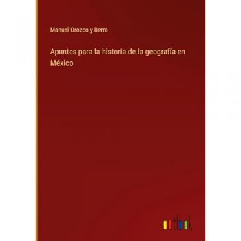 Orozco y Berra, Manuel: Apuntes para la historia de la geografía en México