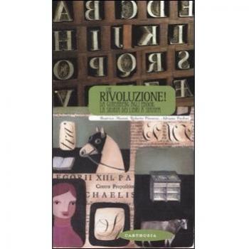 Che rivoluzione! Da Gutenberg all'ebook: la storia dei libri a stampa