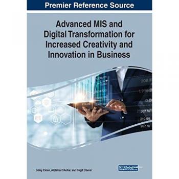 Advanced MIS and Digital Transformation for Increased Creativity and Innovation in Business (Advances in Business Strategy and Competitive Advantage (Absca))