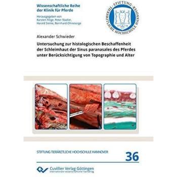 Untersuchung zur histologischen Beschaffenheit der Schleimhaut der Sinus paranasales des Pferdes unter Berücksichtigung von Topographie und Alter