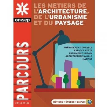 Les métiers de l'architecture, de l'urbanisme et du paysage