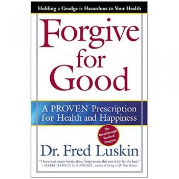 Luskin, Frederic: Forgive for Good: A Proven Prescription for Health and Happiness