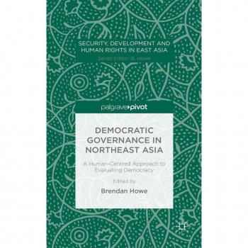 Democratic Governance in Northeast Asia: A Human-Centered Approach to Evaluating Democracy