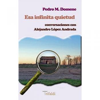 Esa infinita quietud. Conversaciones con alejandro lópez andrada