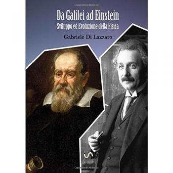 Da Galilei ad Einstein. Sviluppo ed evoluzione della fisica