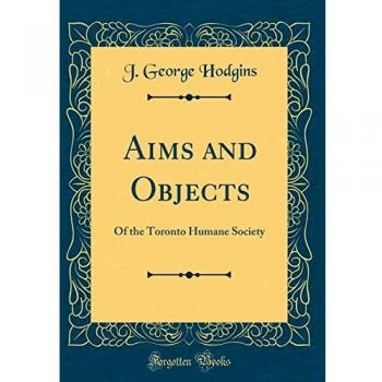 Aims and Objects: Of the Toronto Humane Society