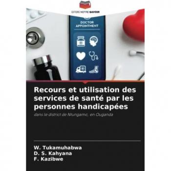 Recours et utilisation des services de santé par les personnes handicapées: dans le district de Ntungamo, en Ouganda