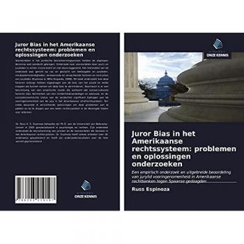 Juror Bias in het Amerikaanse rechtssysteem: problemen en oplossingen onderzoeken: Een empirisch onderzoek en uitgebreide beoordeling van jurylid ... rechtbanken tegen Spaanse gedaagden