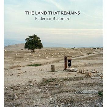 Federico Busonero: That Land that Remains, Photographs from Palestine