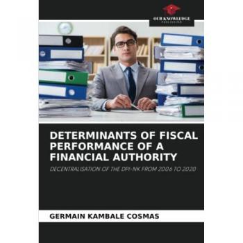 Kambale Cosmas, Germain: DETERMINANTS OF FISCAL PERFORMANCE OF A FINANCIAL AUTHORITY