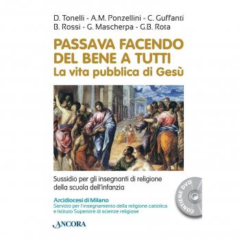 Passava facendo del bene a tutti. La vita pubblica di Gesù. Con DVD
