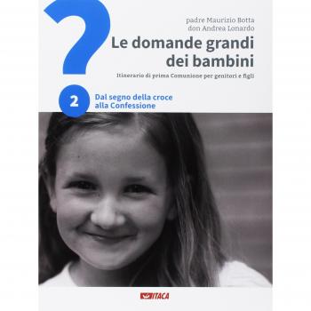 Le domande grandi dei bambini. Itinerario di prima Comunione per genitori e figli. Dal segno della croce alla Confessione