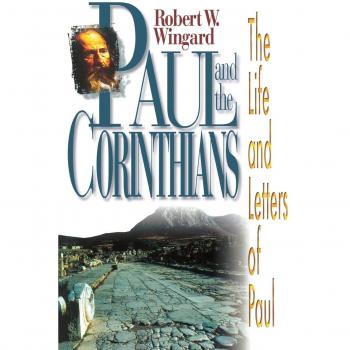 Paul and the Corinthians: The Life and Letters of Paul