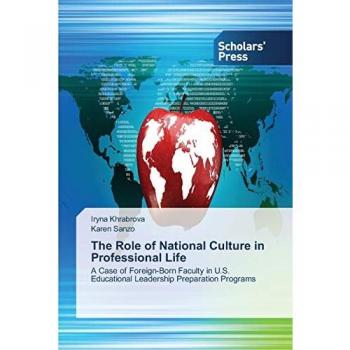 The Role of National Culture in Professional Life: A Case of Foreign-Born Faculty in U.S. Educational Leadership Preparation Programs