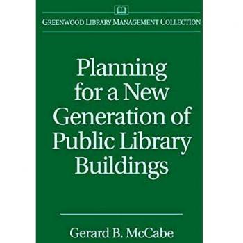 Planning for a New Generation of Public Library Buildings (Libraries Unlimited Library Management Collection)
