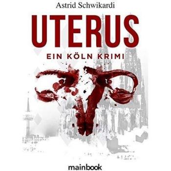 Astrid Schwikardi Uterus: Köln-Krimi