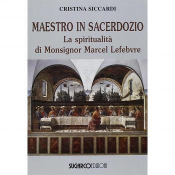 Maestro in sacerdozio. La spiritualità di Mons. Marcel Lefebvre