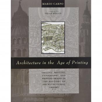 Architecture in the Age of Printing: Orality, Writing, Typography, and Printed Images in the History of Architectural Theory