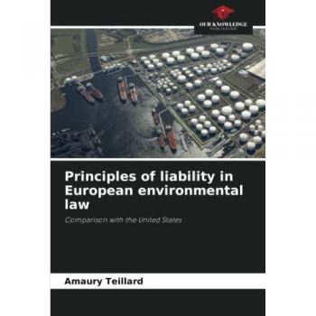 Teillard, Amaury: Principles of liability in European environmental law