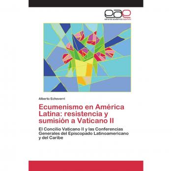 Ecumenismo en América Latina: resistencia y sumisión a Vaticano II: El Concilio Vaticano II y las Conferencias Generales del Episcopado Latinoamericano y del Caribe
