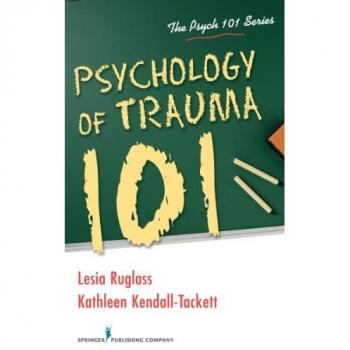 Psychology of Trauma 101 (The Psych 101 Series)