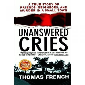 Unanswered Cries: A True Story of Friends, Neighbors, and Murder in a Small Town