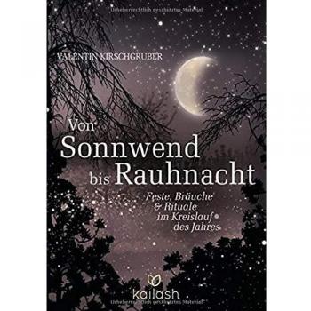 Valentin Kirschgruber Von Sonnwend Bis Rauhnacht: Feste, Bräuche & Rituale Im Kreislauf Des Jahres