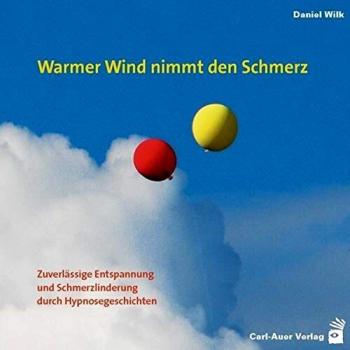 Daniel Wilk Warmer Wind Nimmt Den Schmerz: Zuverlässige Entspannung Und Schmerzlinderung Durch Hypnosegeschichten (Hypnose Und Hypnotherapie)