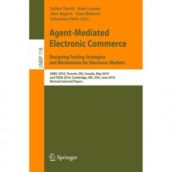 Agent-Mediated Electronic Commerce. Designing Trading Strategies and Mechanisms for Electronic Markets