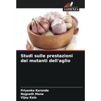 Karande, Priyanka: Studi sulle prestazioni dei mutanti dell'aglio