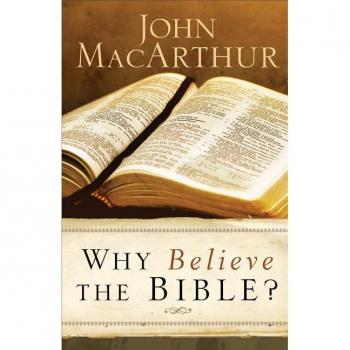 John MacArthur Why Believe The Bible?