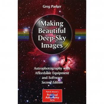 Making Beautiful Deep-Sky Images: Astrophotography with Affordable Equipment and Software