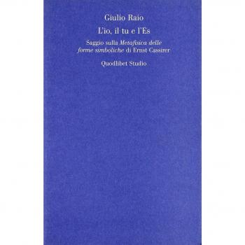 L'io, il tu e l'Es. Saggio sulla Metafisica delle forme simboliche di Ernst Cassirer