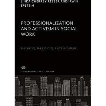 Reeser, Linda Cherrey: Professionalization and Activism in Social Work: the Sixties, the Eighties, and the Future