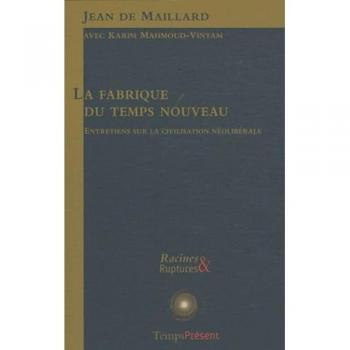 Maillard, Jean de La Fabrique Du Temps Nouveau : Entretiens Sur La Civilisation Néolibérale