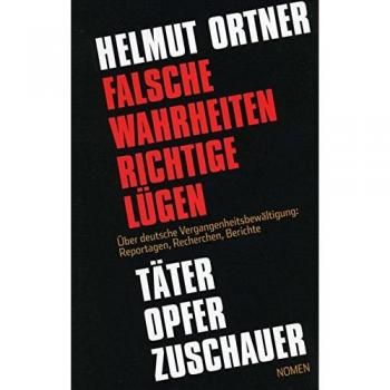 Helmut Ortner Falsche Wahrheiten, Richtige Lügen