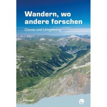 Wandern, wo andere forschen: Davos und Umgebung