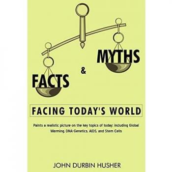 Facts & Myths Facing Today's World: Paints a Realistic Picture on the Key Topics of Today; Including Global Warming, DNA-Genetics, AIDS, and Stem Cell