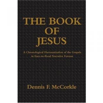 The Book of Jesus : A Chronological Harmonization of the Gospels in Easy-to-Read Narrative Format, by Dennis Firth McCorkle