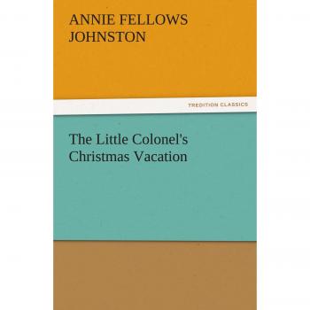 The Little Colonel's Christmas Vacation (TREDITION CLASSICS)