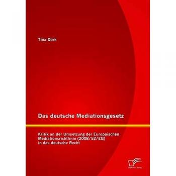 Das deutsche Mediationsgesetz: Kritik an der Umsetzung der Europäischen Mediationsrichtlinie
