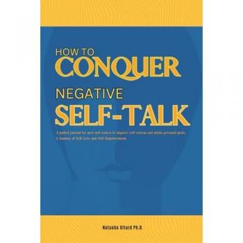 How to Conquer Negative Self-Talk. A Guided Journal for Men and Women to Improve Self-Esteem and attain Personal Goals.