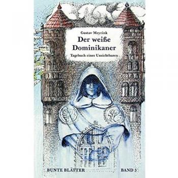 Der weiße Dominikaner: Tagebuch eines Unsichtbaren. Bunte Blätter Band 5