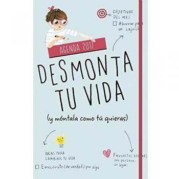 Agenda 2017. Desmonta tu vida (y móntala como tú quieras)