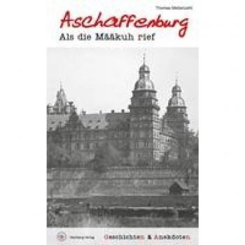 Thomas Meßenzehl Geschichten Und Anekdoten Aus Aschaffenburg: Als Die Määkuh Rief