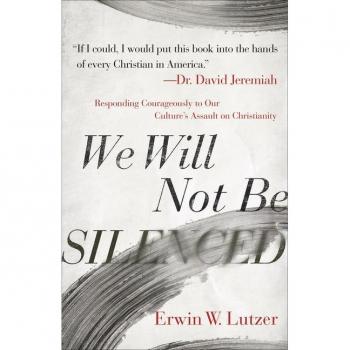 We Will Not Be Silenced by Erwin W. Lutzer
