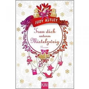 Judy Astley Trau Dich Unterm Mistelzweig: Roman (Liebe In Cornwall)
