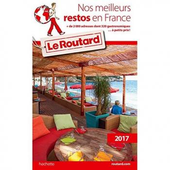 Guide du Routard Nos meilleurs restos en France 2017: + de 2 000 adresses dont 380 gastronomiques... à petits prix